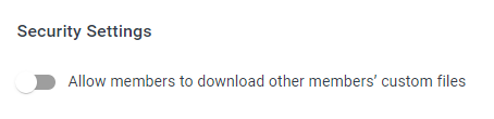 Under the "security settings" " section, the "Allow users to download other member's custom files" toggle is highlighted.