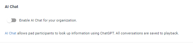 AI chat section with a toggle labled "enable ai chat for your organization" . below that is text that reads "AI chat allows pad participants to look up information using chatgpt. all conversations are saved to playback".